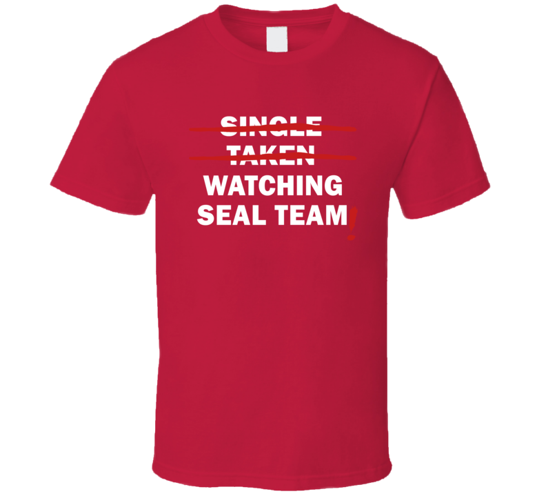 Single Taken Watching Seal Team Funny Tv Show T Shirt Single Taken Watching Seal Team Funny Tv Show T Shirt
