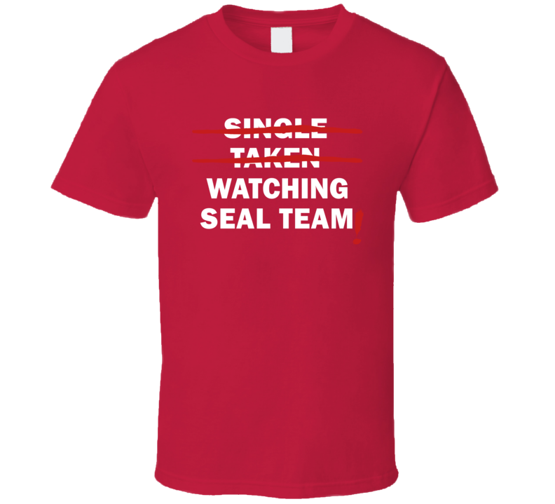 Single Taken Watching Seal Team Funny Tv Show T Shirt