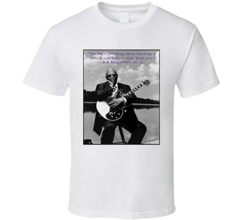 B.B. King Nobody Take Learning Away Quote Memorial Tribute T Shirt B.B. King Nobody Take Learning Away Quote Memorial Tribute T Shirt