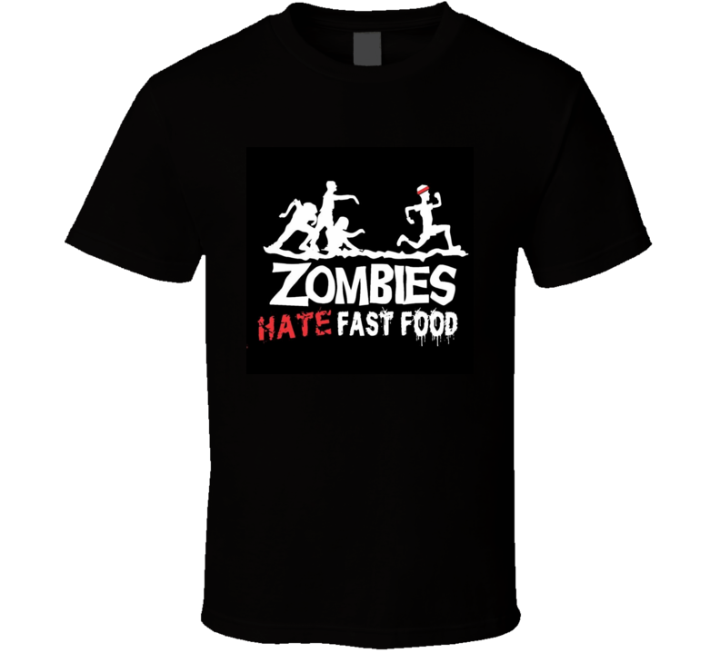 zombies hate fast food t shirt