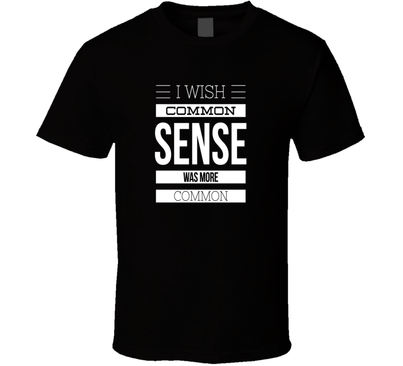 common sense sarcastic funny cool t-shirt