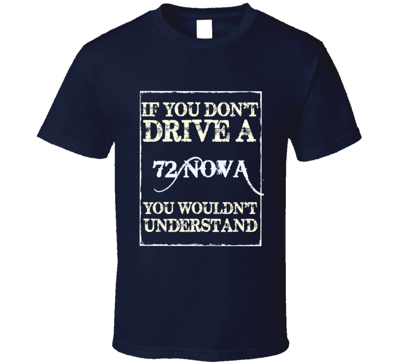 If You Dont Drive A 1972 Chevy Nova Funny Classic Car T Shirt