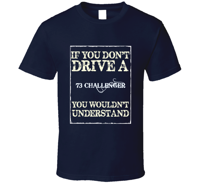 If You Dont Drive A 1973 Dodge Challenger Funny Classic Car T Shirt