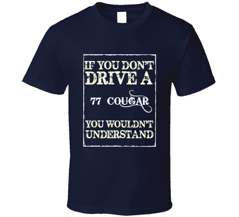 If You Dont Drive A 1977 Mercury Cougar Funny Classic Car T Shirt