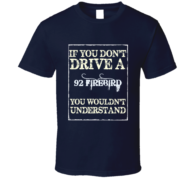 If You Dont Drive A 1992 Firebird Trans Am Funny Classic Car T Shirt