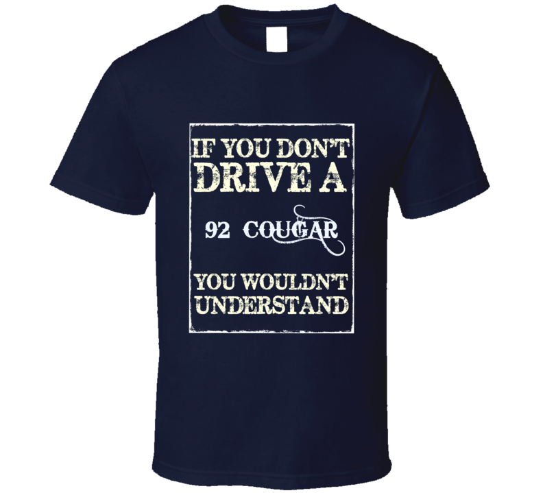 If You Dont Drive A 1992 Mercury Cougar Funny Classic Car T Shirt