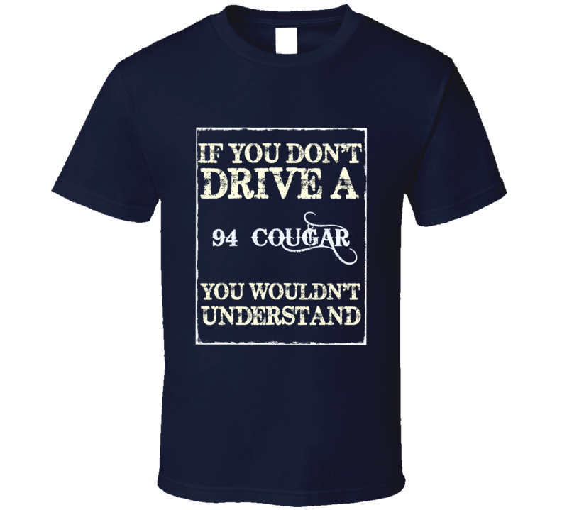 If You Dont Drive A 1994 Mercury Cougar Funny Classic Car T Shirt
