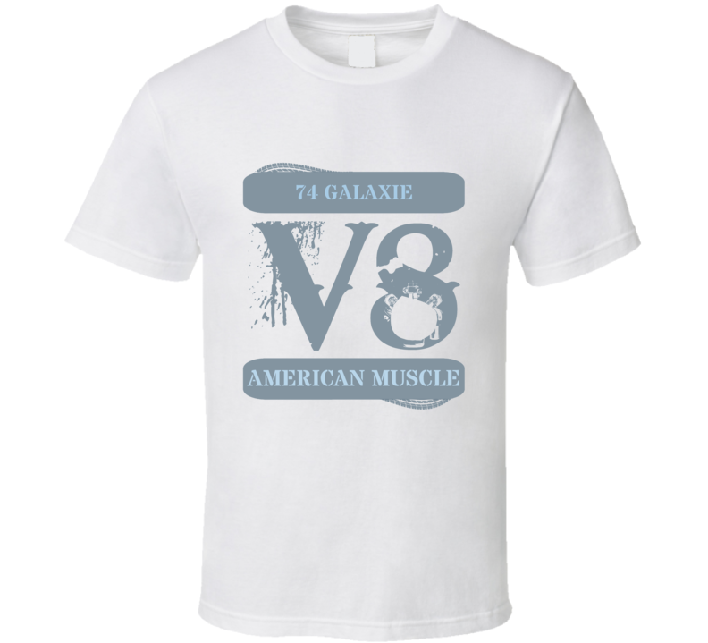 1974 Galaxie Muscle Car V8 T Shirt