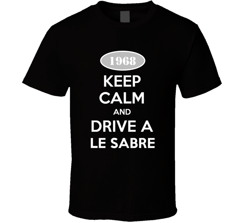 Keep Calm And Drive A 1968 Buick Le Sabre T Shirt