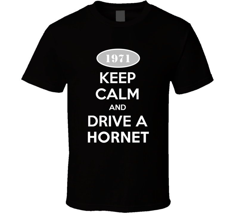 Keep Calm And Drive A 1971 AMC Hornet T Shirt