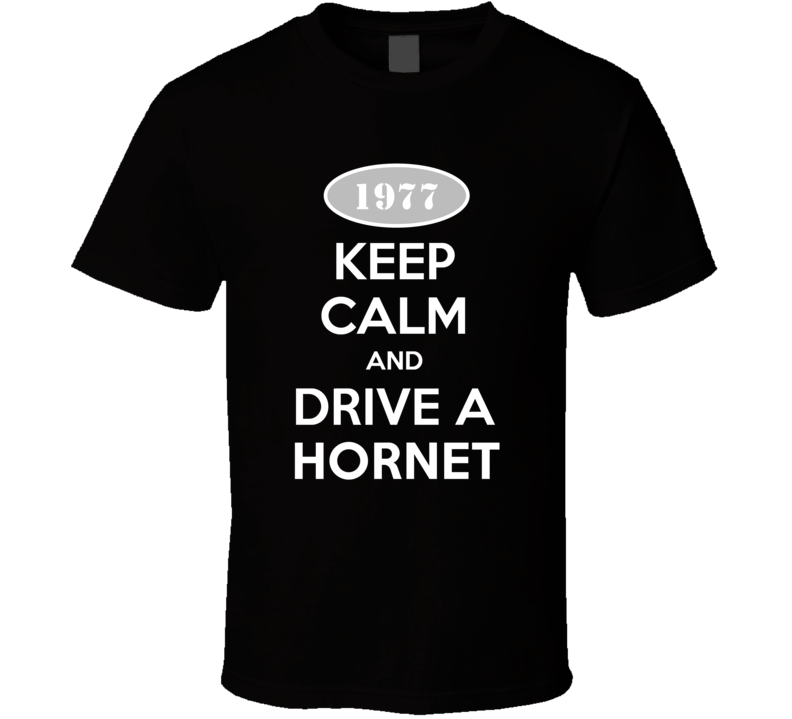 Keep Calm And Drive A 1977 AMC Hornet T Shirt