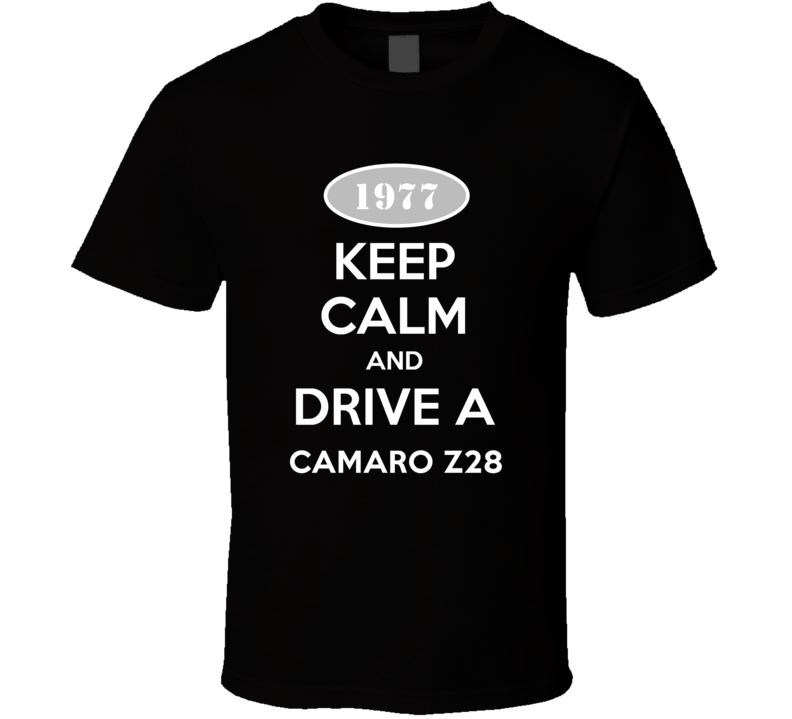 Keep Calm And Drive A 1977 Camaro Z28 T Shirt