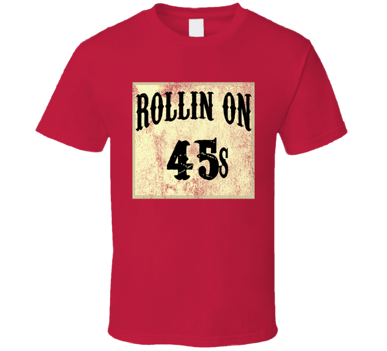 Rollin On 45s Tire Size Car T Shirt