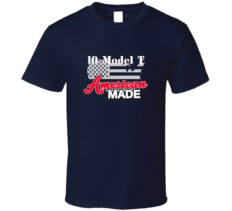 1910 Model T American Made T Shirt