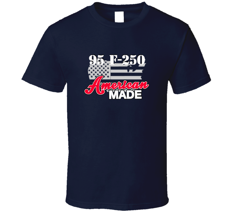 1995 F-250 American Made T Shirt