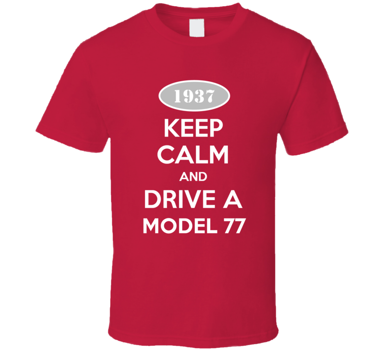 Keep Calm and Drive A 1937 Model 77 T Shirt