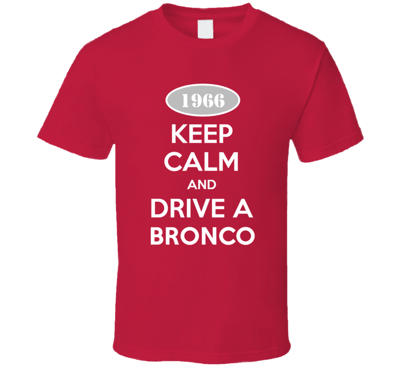 Keep Calm and Drive A 1966 Bronco T Shirt