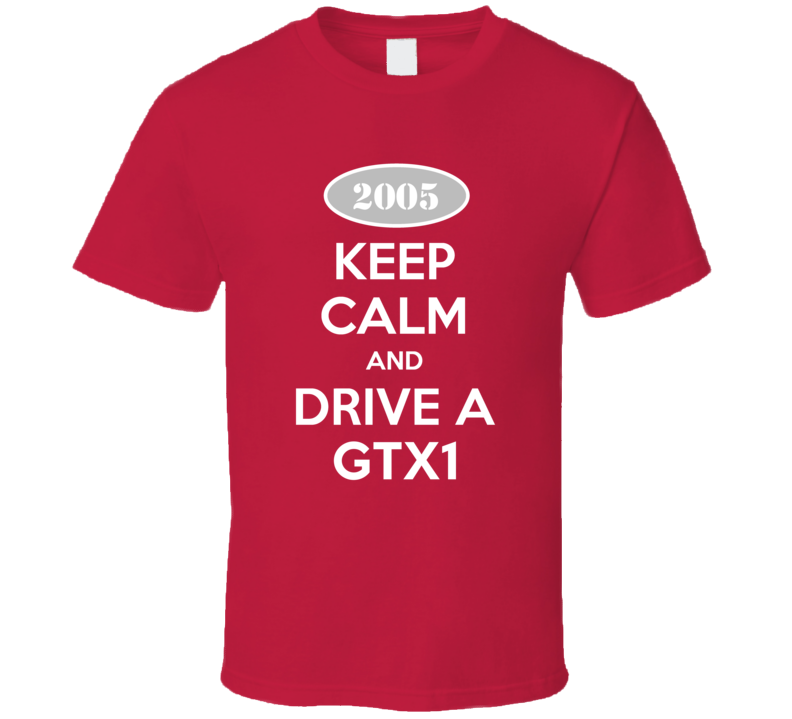 Keep Calm and Drive A 2005 GTX1 T Shirt