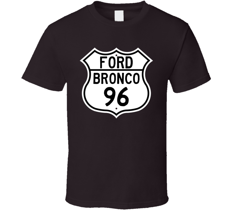 1996 Bronco Custom Highway Route Sign T Shirt 1996 Bronco Custom Highway Route Sign T Shirt