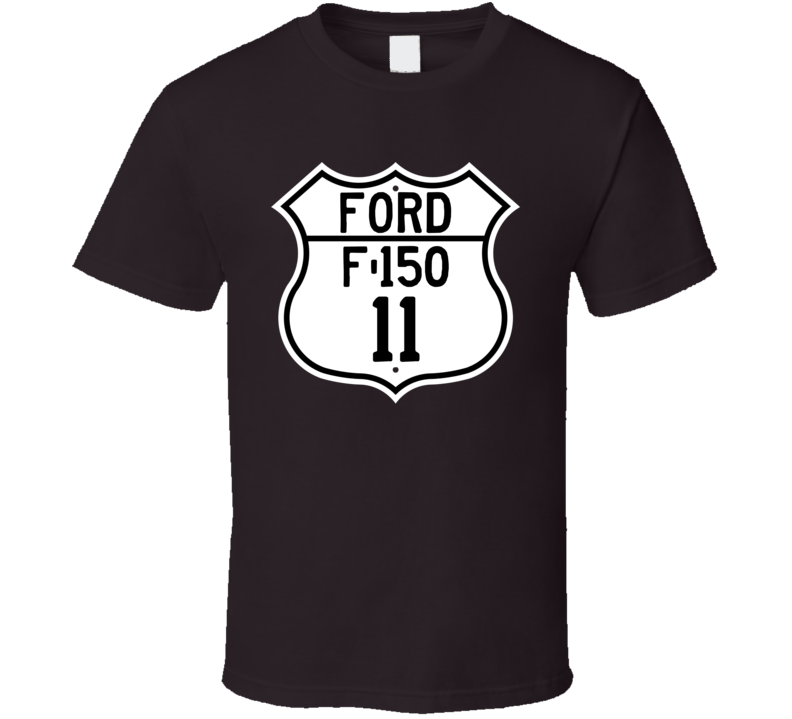 2011 F-150 Custom Highway Route Sign T Shirt 2011 F-150 Custom Highway Route Sign T Shirt