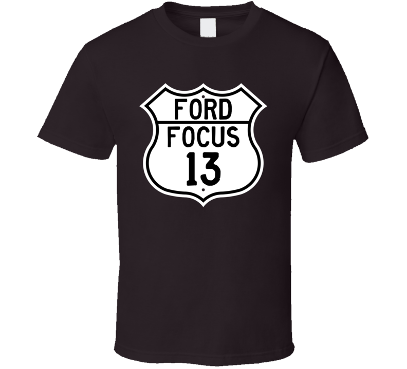 2013 Focus Custom Highway Route Sign T Shirt 2013 Focus Custom Highway Route Sign T Shirt