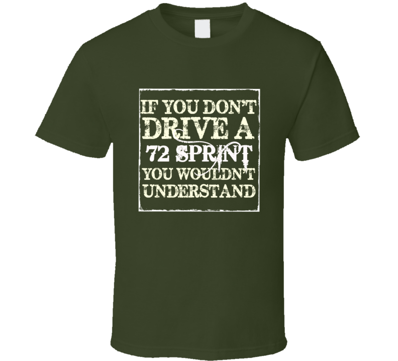 If You Dont Drive A 1972 GMC Sprint You WouldnT Understand Muscle Car T Shirt