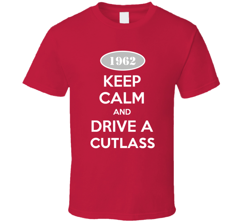 Keep Calm And Drive A 1962 Oldsmobile Cutlass  T Shirt