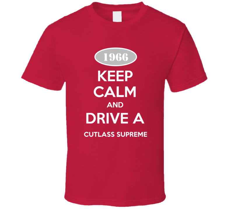 Keep Calm And Drive A 1966 Oldsmobile Cutlass Supreme  T Shirt