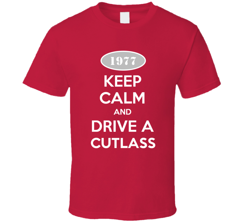 Keep Calm And Drive A 1977 Oldsmobile Cutlass  T Shirt