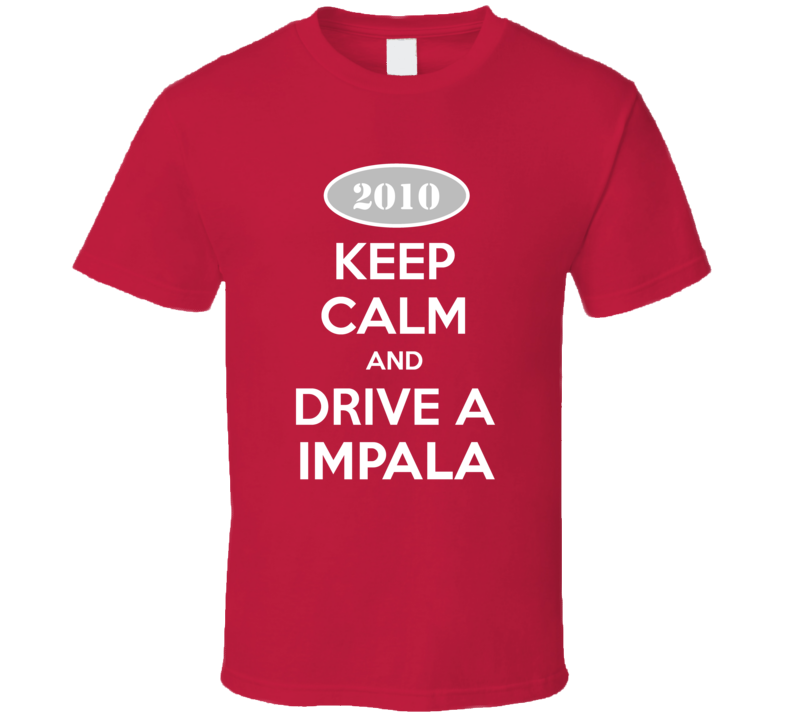 Keep Calm and Drive A 2010 Chevy Impala T Shirt Keep Calm and Drive A 2010 Chevy Impala T Shirt