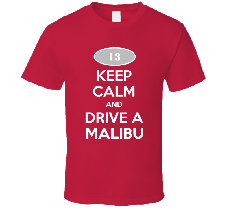 Keep Calm and Drive A 2013 Chevy Malibu T Shirt