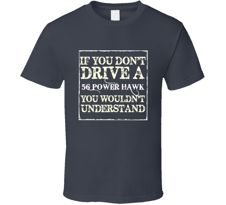 If You Dont Drive a 1956 Studebaker Power Hawk You Wouldnt Understand If You Dont Drive a 1956 Studebaker Power Hawk You Wouldnt Understand