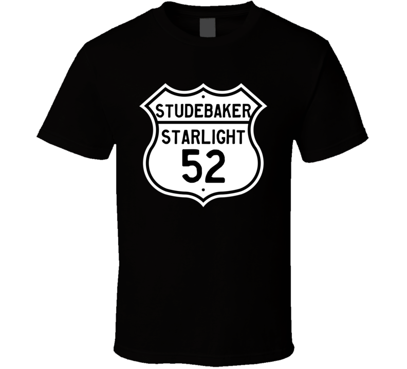 1952 Studebaker Starlight Highway Route Sign T Shirt 1952 Studebaker Starlight Highway Route Sign T Shirt