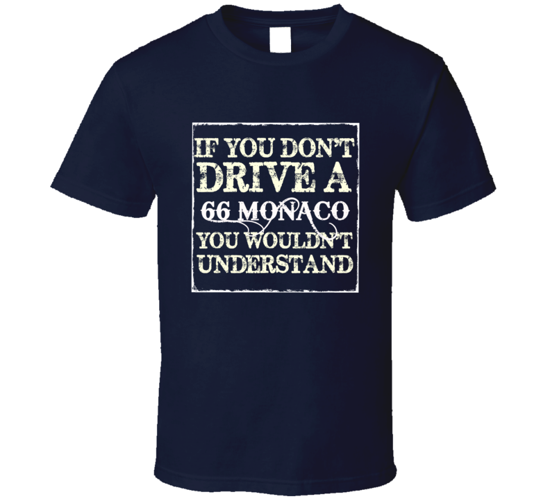 If You Dont Drive A 1966 Dodge Monaco You Wouldnt Understand T Shirt