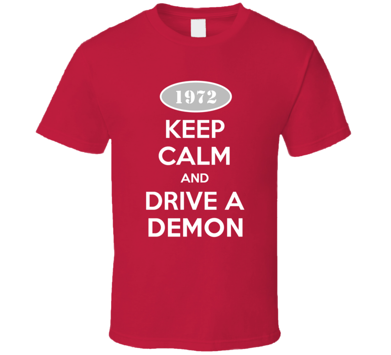 Keep Calm and Drive A 1972 Dodge Demon T Shirt Keep Calm and Drive A 1972 Dodge Demon T Shirt