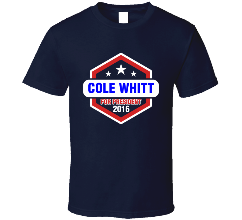 Cole Whitt For President T Shirt