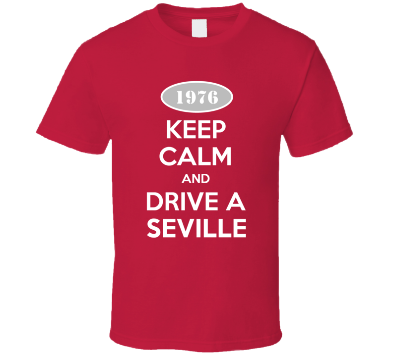 Keep Calm and Drive A 1976 Cadillac Seville T Shirt