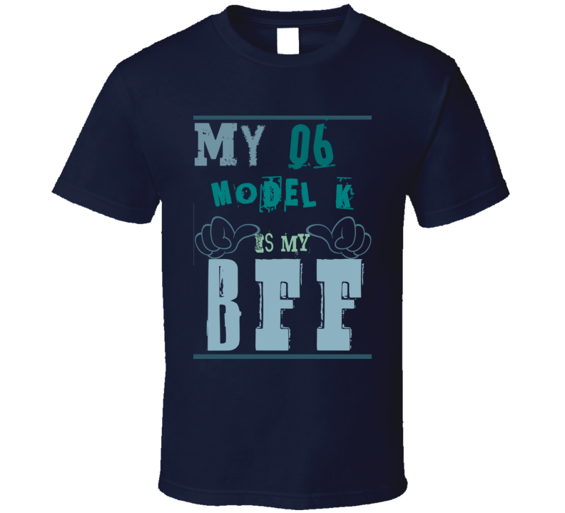 My 1906 Cadillac Model K Is My BFF Funny T Shirt My 1906 Cadillac Model K Is My BFF Funny T Shirt
