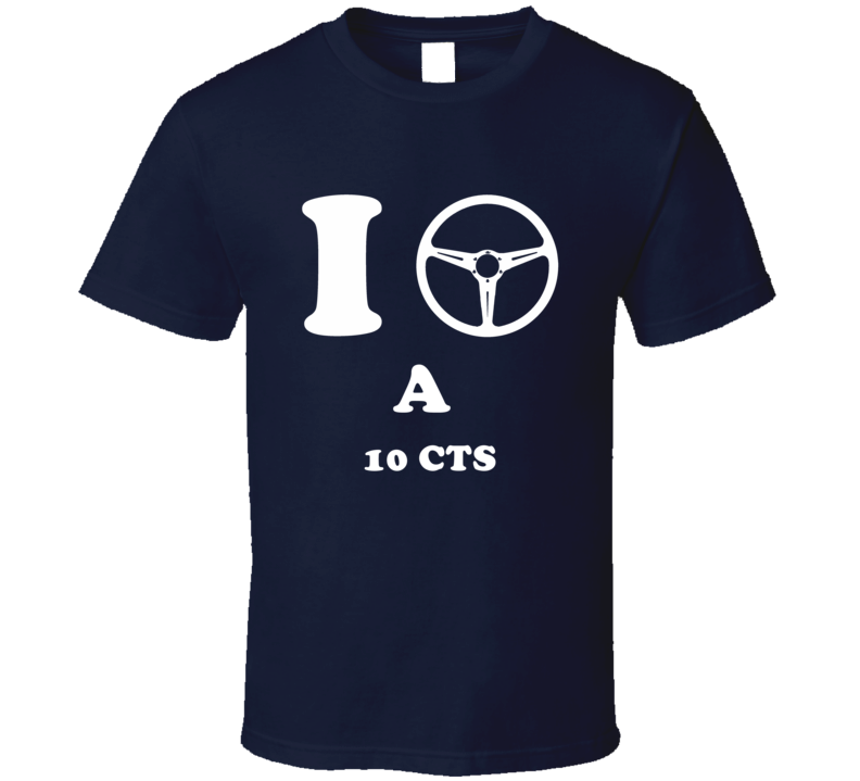 I Drive A 2010 Cadillac CTS Steering Whel T Shirt
