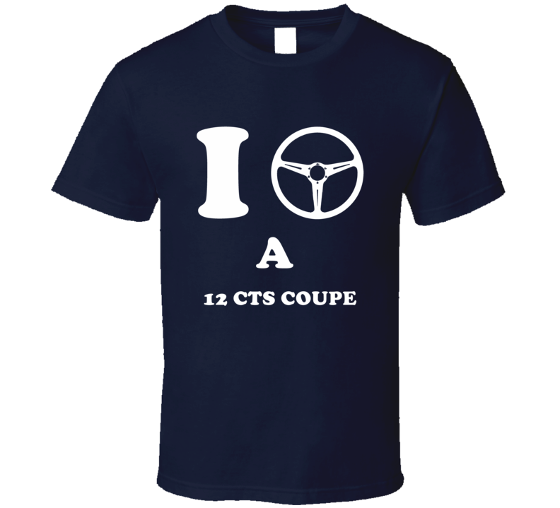 I Drive A 2012 Cadillac CTS Coupe Steering Whel T Shirt