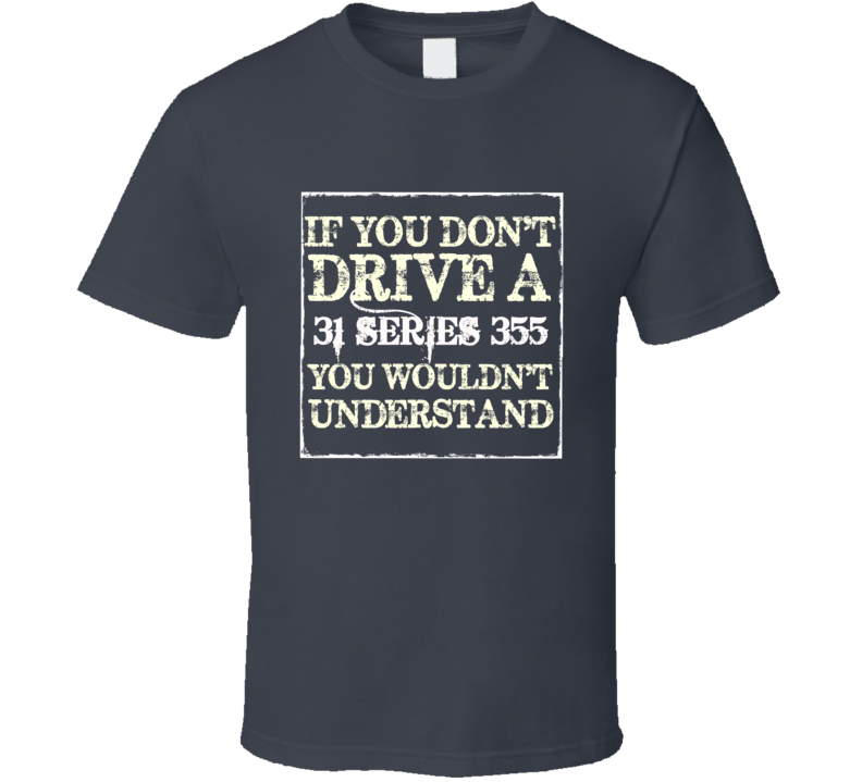 If You Dont  Drive A 1931 Cadillac Series 355 You Wouldnt Understand T Shirt