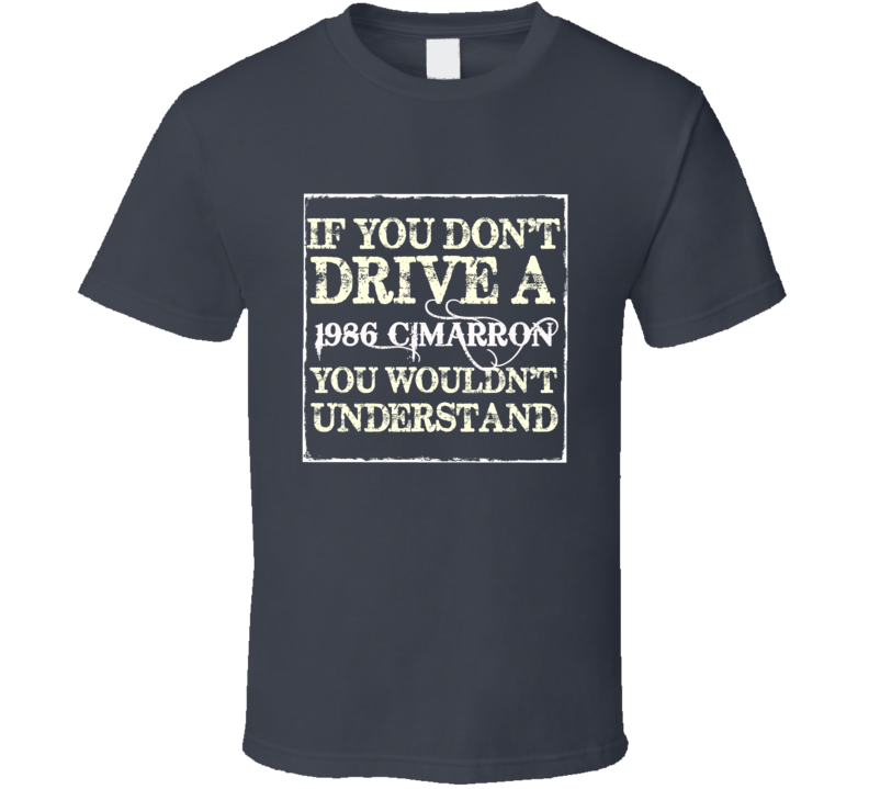 If You Dont  Drive A 1986 Cadillac Cimarron You Wouldnt Understand T S