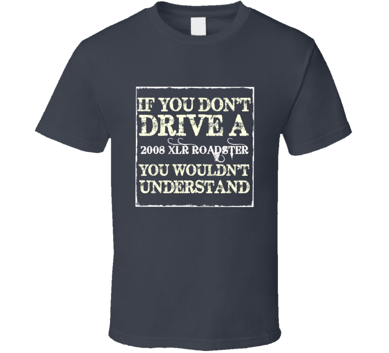 If You Dont Drive A 2008 Cadillac XLR Roadster You Wouldnt Understand If You Dont Drive A 2008 Cadillac XLR Roadster You Wouldnt Understand