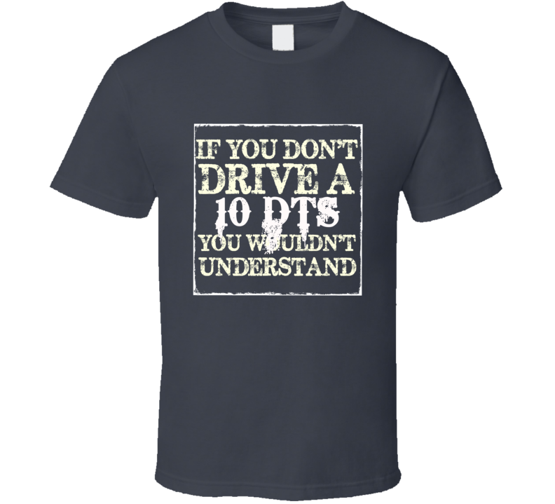 If You Dont Drive A 2010 Cadillac DTS You Wouldnt Understand T Shirt If You Dont Drive A 2010 Cadillac DTS You Wouldnt Understand T Shirt