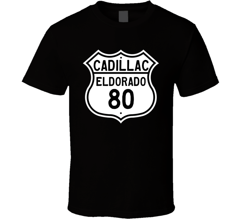 1980 Cadillac Eldorado Highway Route Sign T Shirt 1980 Cadillac Eldorado Highway Route Sign T Shirt