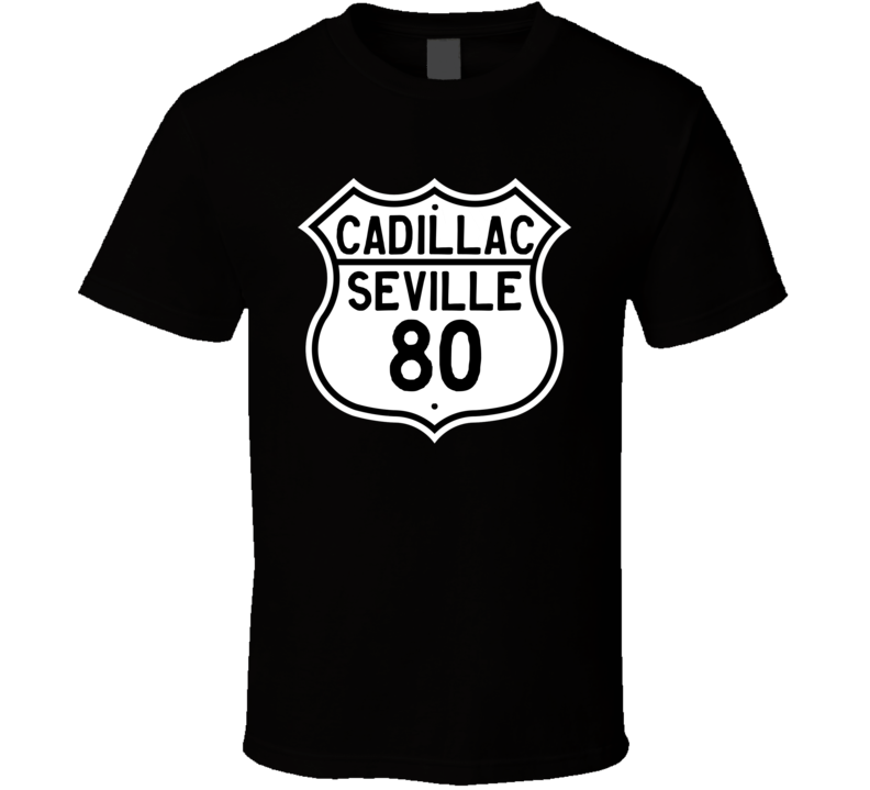 1980 Cadillac Seville Highway Route Sign T Shirt 1980 Cadillac Seville Highway Route Sign T Shirt