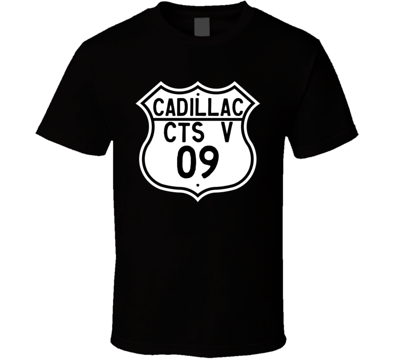 2009 Cadillac CTS V Highway Route Sign T Shirt 2009 Cadillac CTS V Highway Route Sign T Shirt