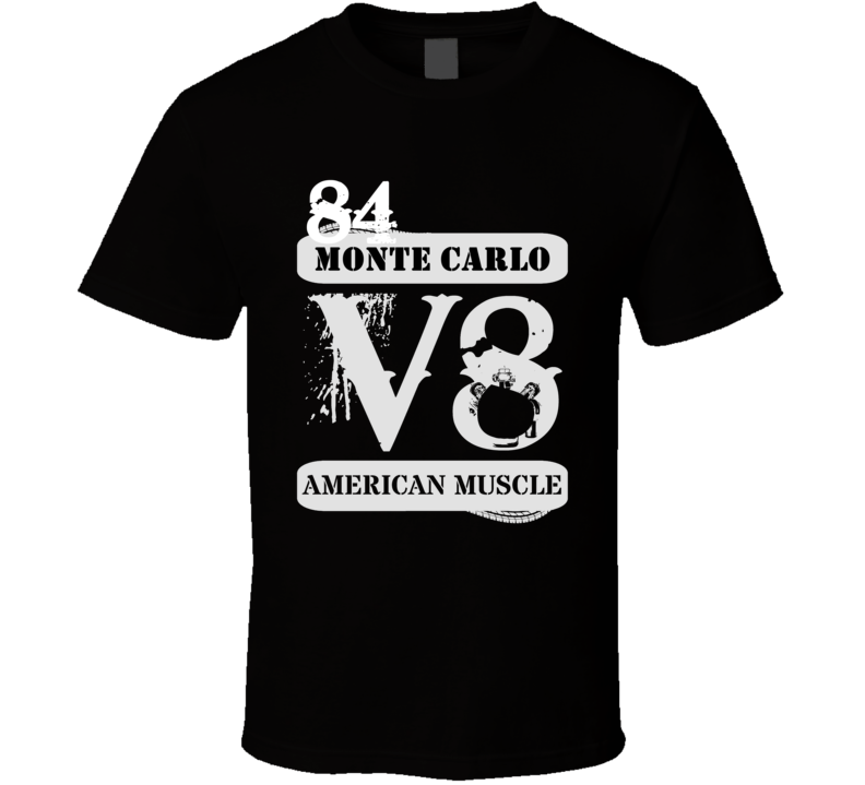 1984 CHEVROLET MONTE CARLO American Muscle V8 Car Lover T Shirt 1984 CHEVROLET MONTE CARLO American Muscle V8 Car Lover T Shirt