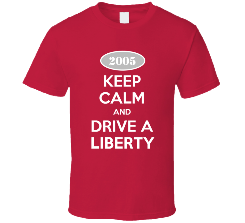 Keep Calm and Drive A 2005 Liberty Funny Jeep T Shirt Keep Calm and Drive A 2005 Liberty Funny Jeep T Shirt