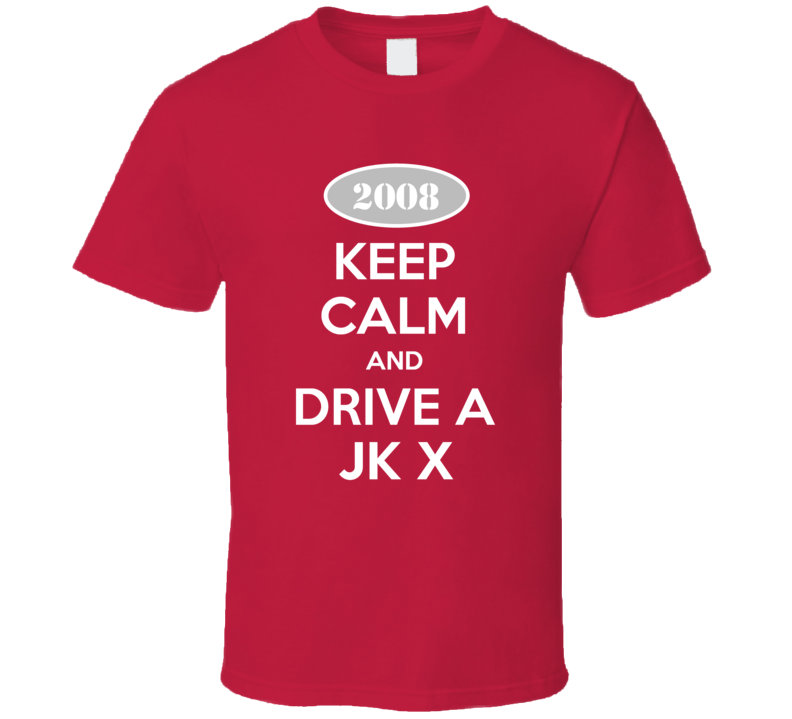 Keep Calm and Drive A 2008 JK X Funny Jeep T Shirt Keep Calm and Drive A 2008 JK X Funny Jeep T Shirt